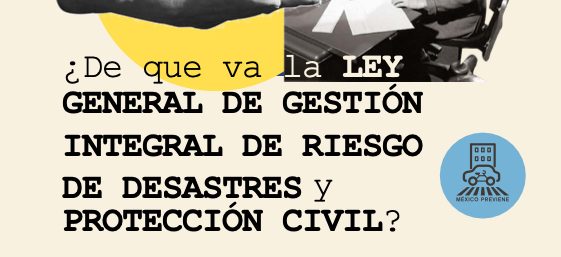 ¿De que va la LEY GENERAL DE GESTIÓN INTEGRAL DE RIESGO  DE DESASTRES y PROTECCIÓN CIVIL?